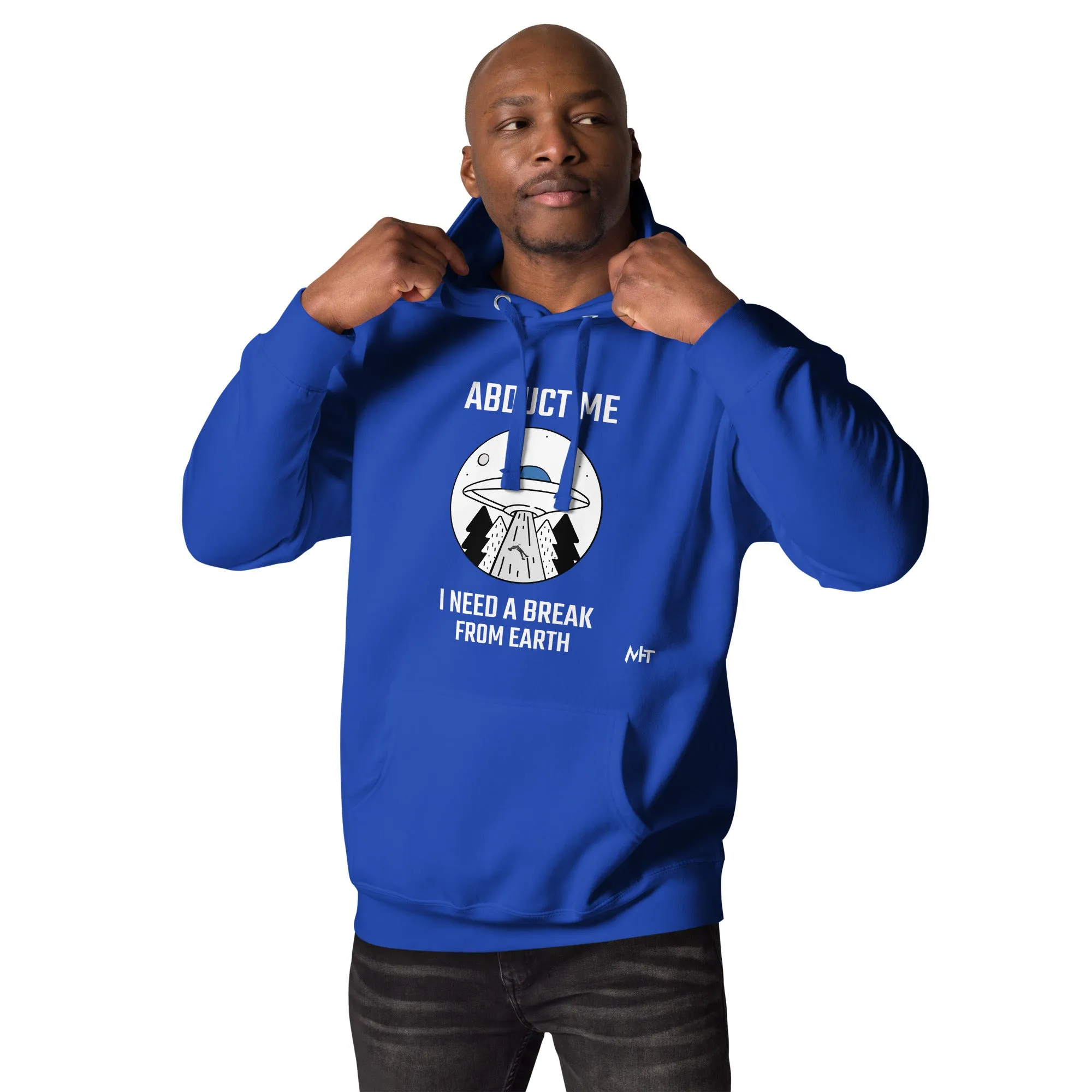 Abduct me, I need a break from Earth - Unisex Hoodie