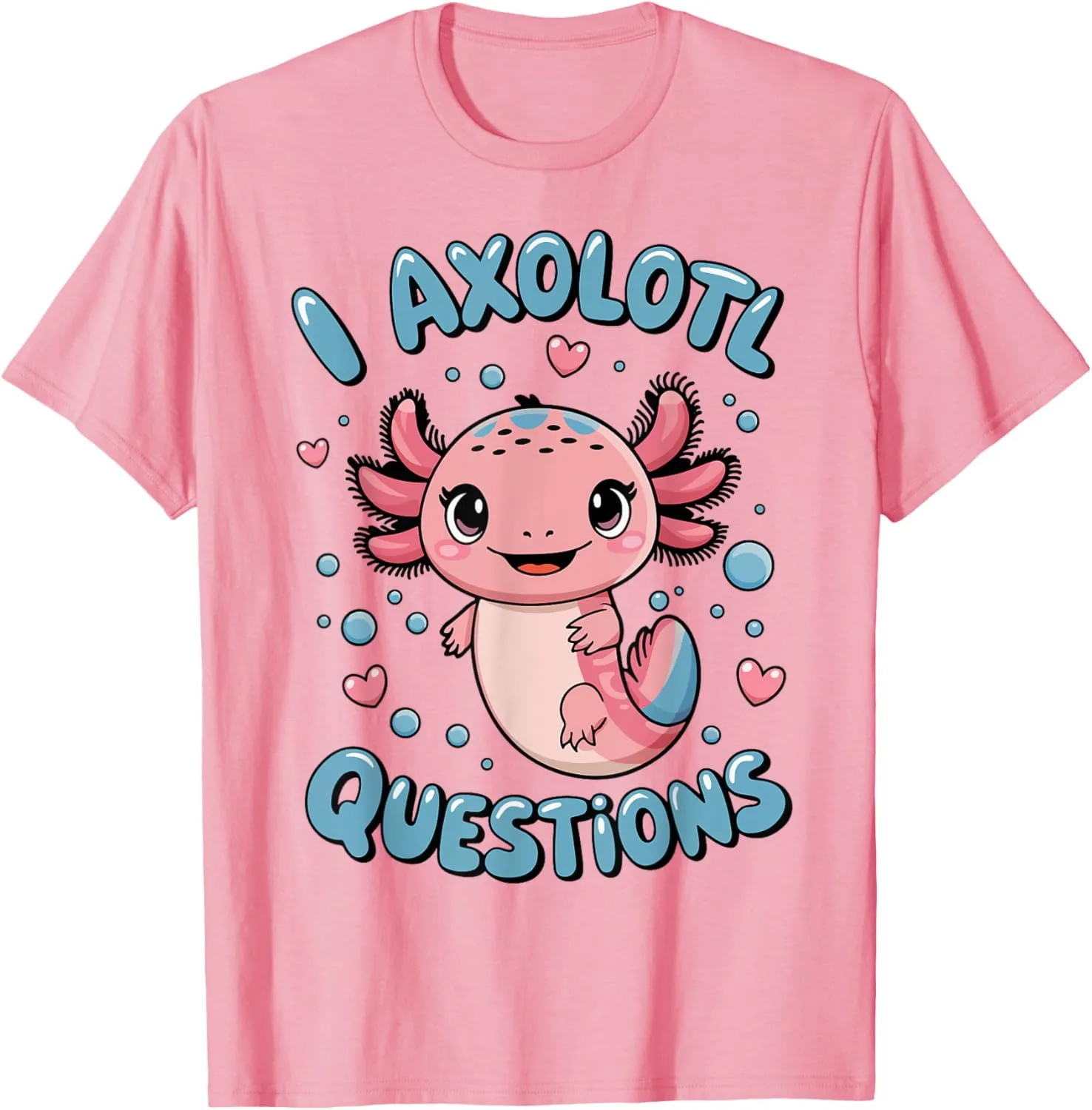 Girl I Axolotl Questions Funny Cute Graphic Tees T-Shirt