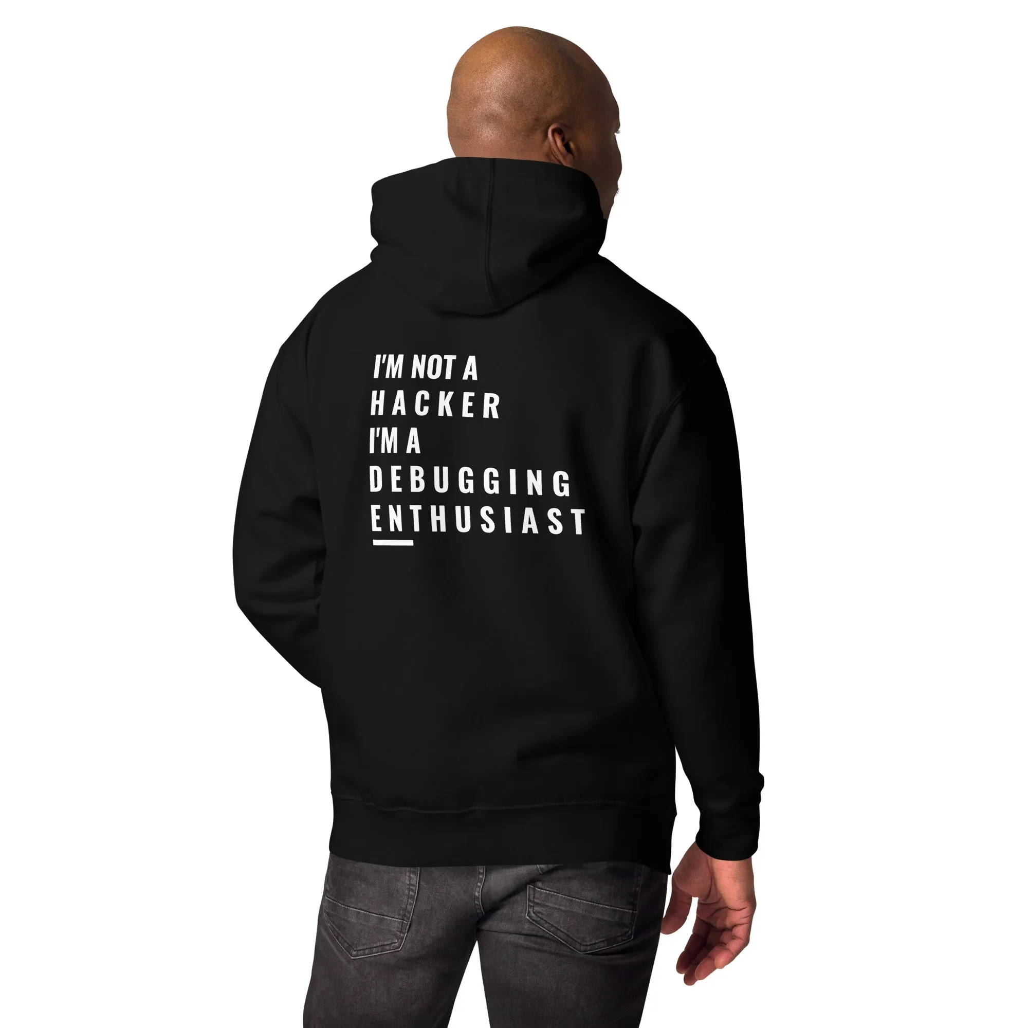 I'm not a Hacker: I'm a Debugging Enthusiast - Unisex Hoodie ( Back Print )